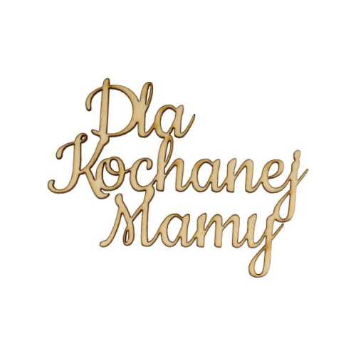 ND573 Napis - Dla Kochanej Mamy