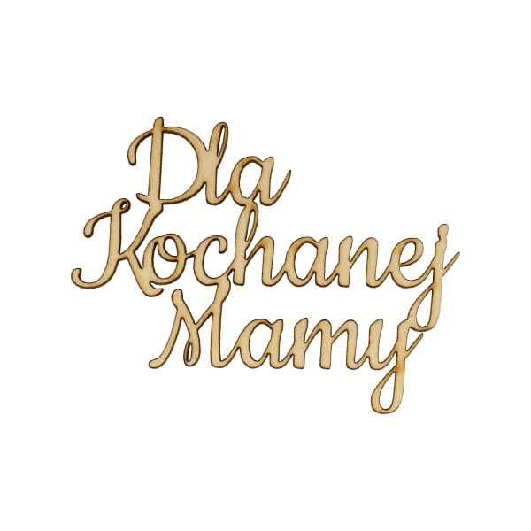 ND573 Napis - Dla Kochanej Mamy