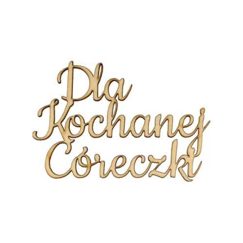 ND575 Napis - Dla Kochanej Córeczki