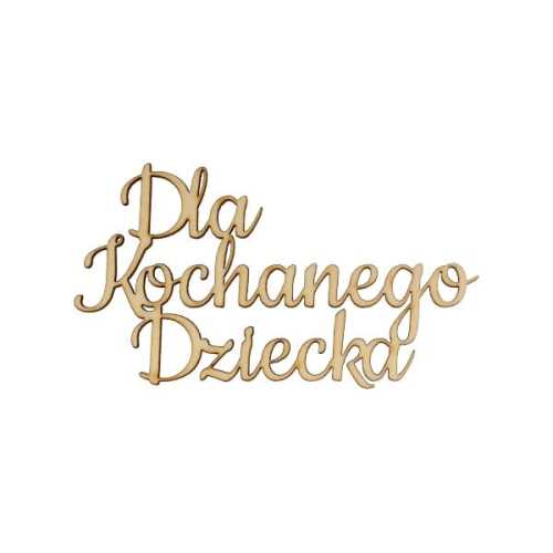 ND577 Napis - Dla Kochanego Dziecka