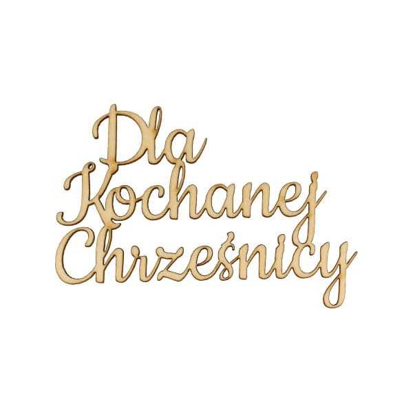 ND578 Napis - Dla Kochanej Chrześnicy