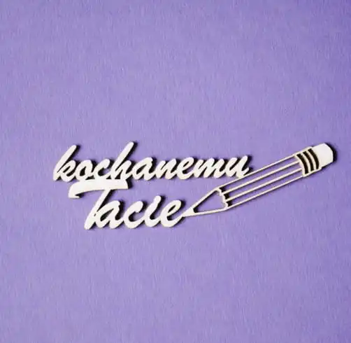 napis "kochanemu Tacie" z ołówkiem