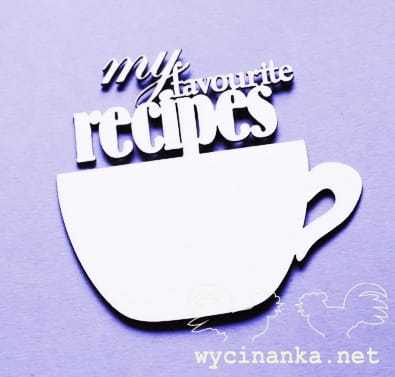 filiżanka z napisem "my favourite recipes"